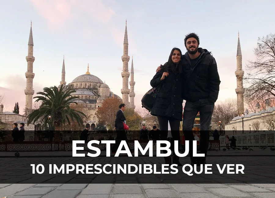 Que ver en Estambul: 10 Imprescindibles que no te puedes perder