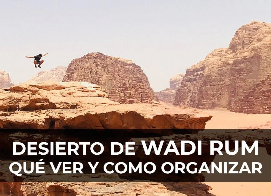Desierto de Wadi Rum: Qué ver y cómo organizarlo