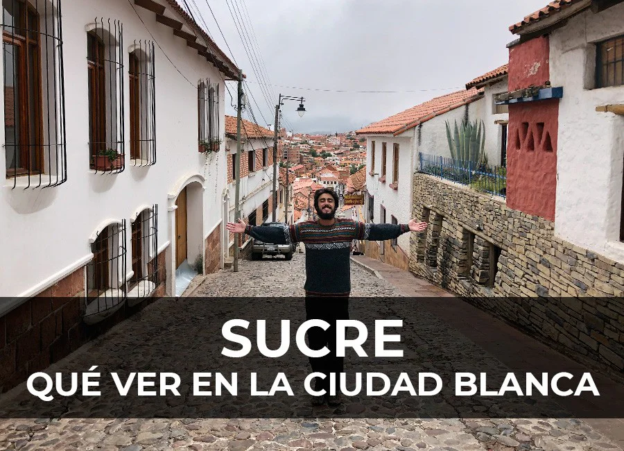 Sucre: Qué ver en la ciudad blanca