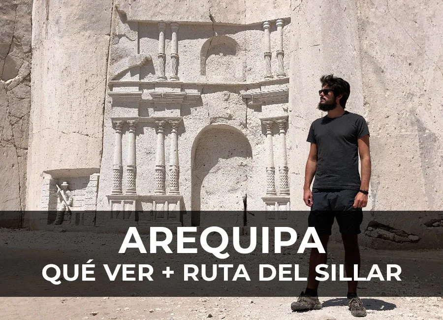 Arequipa: Qué ver y hacer + Ruta del Sillar