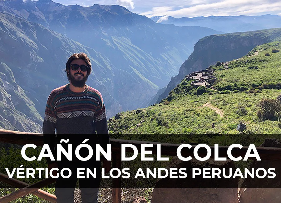 Cañón del Colca: Vértigo en los Andes peruanos