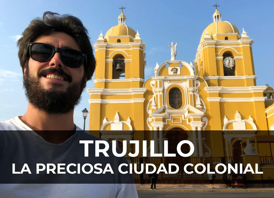 Trujillo: La preciosa ciudad colonial y sus huacas