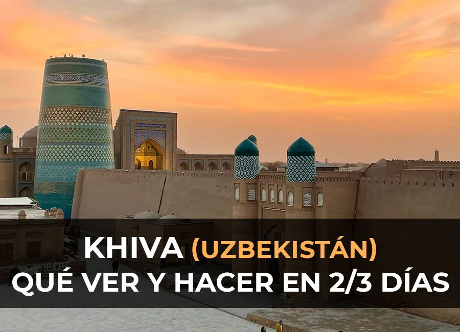 Qué ver y hacer en Khiva (Jiva) en 2 o 3 días por libre